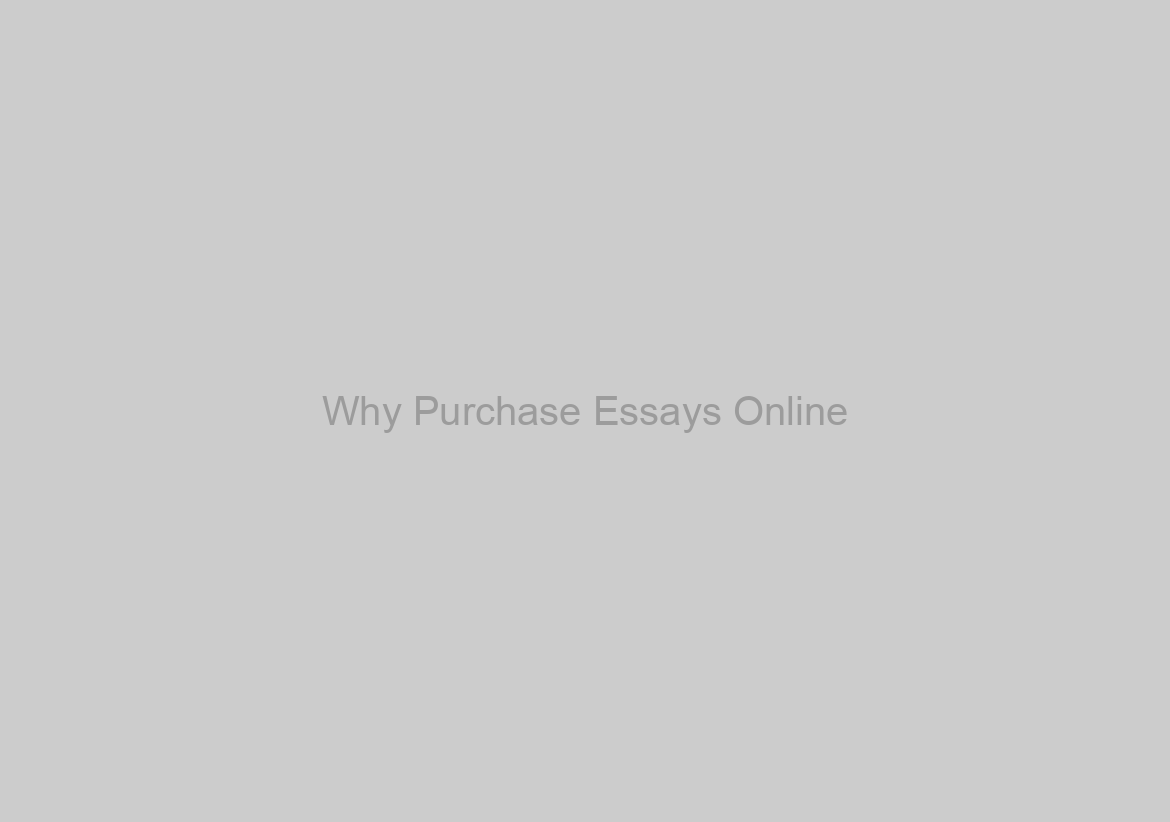 Why Purchase Essays Online?